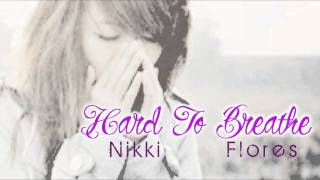 Hard To Breathe  Nikki Flores [upl. by Eidaj]