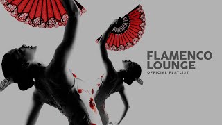 Flamenco Lounge  Official Playlist [upl. by Enalda]