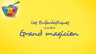 GRAND MAGICIEN  Les Enfantastiques [upl. by Adnolrehs]