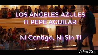 Ni Contigo Ni Sin Ti letra Los Ángeles Azules ft Pepe Aguilar [upl. by Richmal]