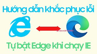 Cách khắc phục IE tự chuyển qua Edge khi khởi chạy  Windows 11 10 [upl. by Sansen]