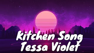 Tessa Violet – Kitchen Song Lyrics 💗♫ [upl. by Askari657]