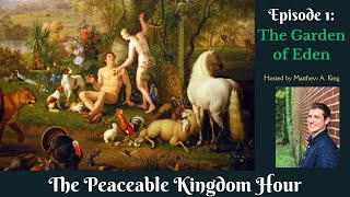 The Peaceable Kingdom Hour  Episode 1 The Garden of Eden [upl. by Aneetsirk]