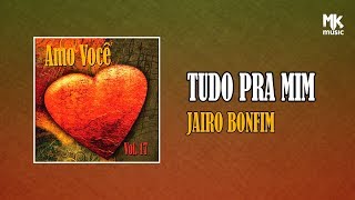 Jairo Bonfim  Tudo Pra Mim [upl. by Symons]