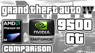 GTA 4 on AMD Phenom X4 amp GF 9500 GT Comparison [upl. by Nahn]