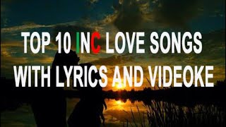 TOP 10 INC LOVE SONGS WITH LYRICS AND VIDEOKE [upl. by Alyss26]