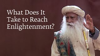 What Does It Take to Reach Enlightenment  Sadhguru [upl. by Neirod]