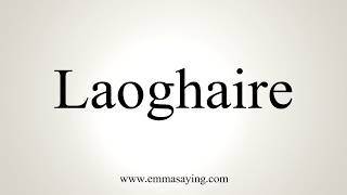 How To Pronounce Laoghaire [upl. by Terrel516]