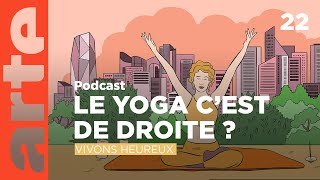 Le yoga cest de droite   Vivons heureux  ARTE Radio Podcasts [upl. by Dranyam]