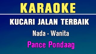 KUCARI JALAN TERBAIK  KARAOKE  Nada Wanita  Pance Pondaag [upl. by Sidwel811]