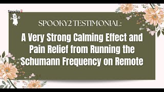 Spooky2 Testimonial Very Strong Calming Effect and Pain Relief from Running the Schumann Frequency [upl. by Bazluke]