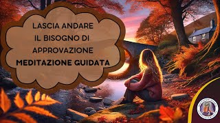 Lascia Andare il Bisogno di Approvazione – Meditazione guidata [upl. by Netniuq]