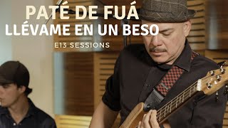 Paté de Fuá  Llévame En Un Beso E13 Sessions [upl. by Shugart]