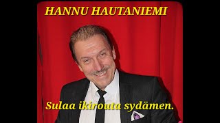 Hannu Hautaniemi  Sulaa ikirouta sydämen [upl. by Akinaj725]