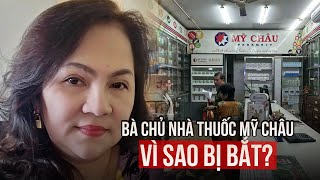 Vì sao bà chủ nhà thuốc Mỹ Châu ở TPHCM bị bắt [upl. by Mutua]