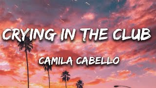 Camila Cabello  Crying In The Club Lyrics [upl. by Akimit]