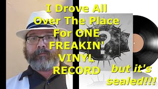 I Drove All Over The Place For ONE FREAKIN VINYL RECORD but its sealed [upl. by Eak599]