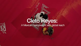 Cleto Reyes  A Mexican heavyweight with global reach [upl. by Nevaed679]