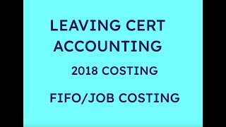 2018 FIFO  JOB COSTING COSTING  LEAVING CERT ACCOUNTING [upl. by Peery]