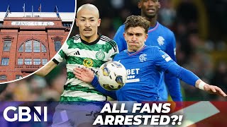 Rangers vs Celtic ALL fans to be ARRESTED under new law [upl. by Schlesinger]