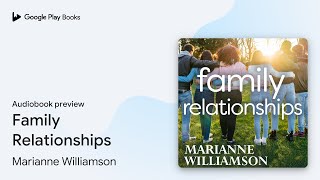 Family Relationships by Marianne Williamson · Audiobook preview [upl. by Marquis598]