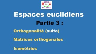 Espaces euclidiens  Orthogonalité matrices orthogonales et isométries [upl. by Kimberlyn358]