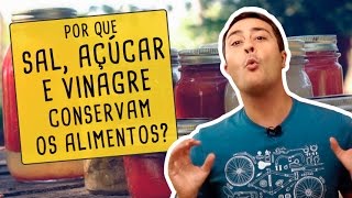 POR QUE SAL AÇÚCAR E VINAGRE CONSERVAM OS ALIMENTOS [upl. by Freberg]