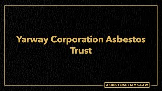 Asbestos Trusts Yarway Corporation Asbestos Trust [upl. by Kerge]