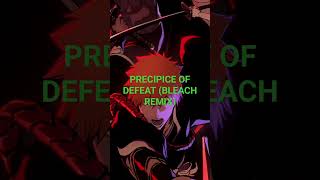 PRECIPICE OF DEFEAT BLEACH REMIX [upl. by Kitrak457]