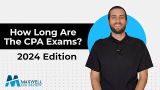 How Long are the CPA Exams 2024 Exam Structure  Maxwell CPA Review [upl. by Nnyllaf]