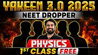 Yakeen 30 2025 PHYSICS  1st Class FREE 🔥 NEET 2025 Dropper Batch [upl. by Bobbette]