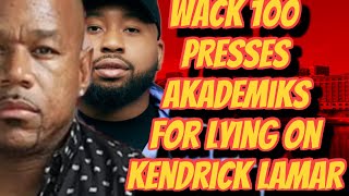 WACK 100 PRESSES AKADEMIKS FOR PUTTING FALSE PEDO CHARGES ON KENDRICK LAMAR [upl. by Kcyred]