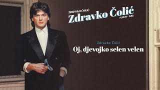 Zdravko Colic  Oj djevojko selen velen  Audio 1988 [upl. by Ainet65]