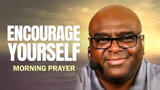 ENCOURAGE YOURSELF  Morning Prayer [upl. by Trik]