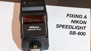 Fixing a Nikon SpeedLight SB600 [upl. by Claresta969]