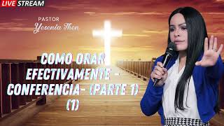 Pastora Yesenia Then Como Orar Efectivamente CONFERENCIA PARTE 1 1 [upl. by Wolfgram]