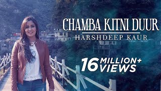 Chamba Kitni Duur Full Video  Himachali Folk Song  Harshdeep Kaur [upl. by Hutt]