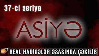 ASİYƏ 37ci seriya [upl. by Rufena]