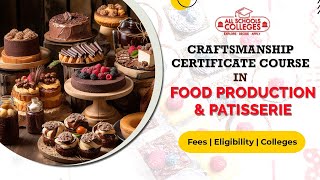 Craftsmanship Certificate Course in Food Production amp Patisserie  Allschoolscollegescom [upl. by Niven]