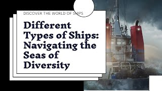 Different Types of Ships Navigating the Seas of Diversity [upl. by Micheil]