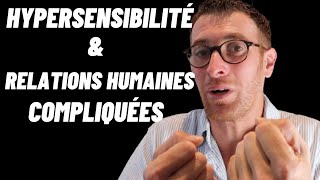 Pourquoi les Personnes Hypersensibles ont elles des Relations Humaines Compliquées [upl. by Rubie675]