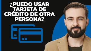 ¿Puedo usar la tarjeta de crédito de otra persona [upl. by Adaven]