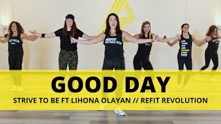 “Good Day”  Strive to Be ft Liahona Olayan  Dance Fitness Choreography  REFIT® Revolution [upl. by Wane67]