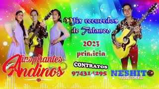 INSPIRANTES ANDINOS MIX RECUERDOS DE TALANEO PRIMICIA 2023 PROMOTORA NESHITO PRODUCCIONES [upl. by Eelaroc]