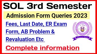 SOL Third Semester Admission Queries Fees Last Date ER Exam Form AB amp Revaluation Etc [upl. by Zeb]