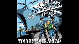 Press Gang Union  Tough Times Ahead [upl. by Pepillo]