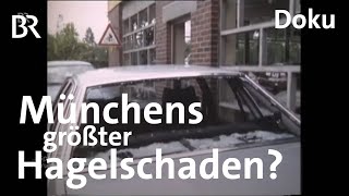 Als in München die Welt unterging Der Hagel von 1984  Zwischen Spessart und Karwendel  Doku  BR [upl. by Alih43]