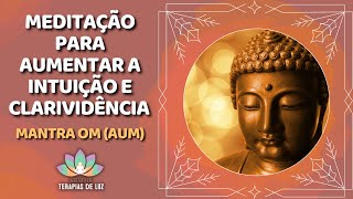 Meditação para Aumentar a Intuição e Clarividência  Mantra OM AUM [upl. by Ayikat]