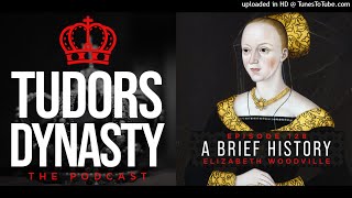 Episode 128 A Brief History  Elizabeth Woodville [upl. by Acirne]