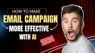 How to Make Email campaign More Effective with AI  Boost Your Email strategy 2024 [upl. by Graeme]